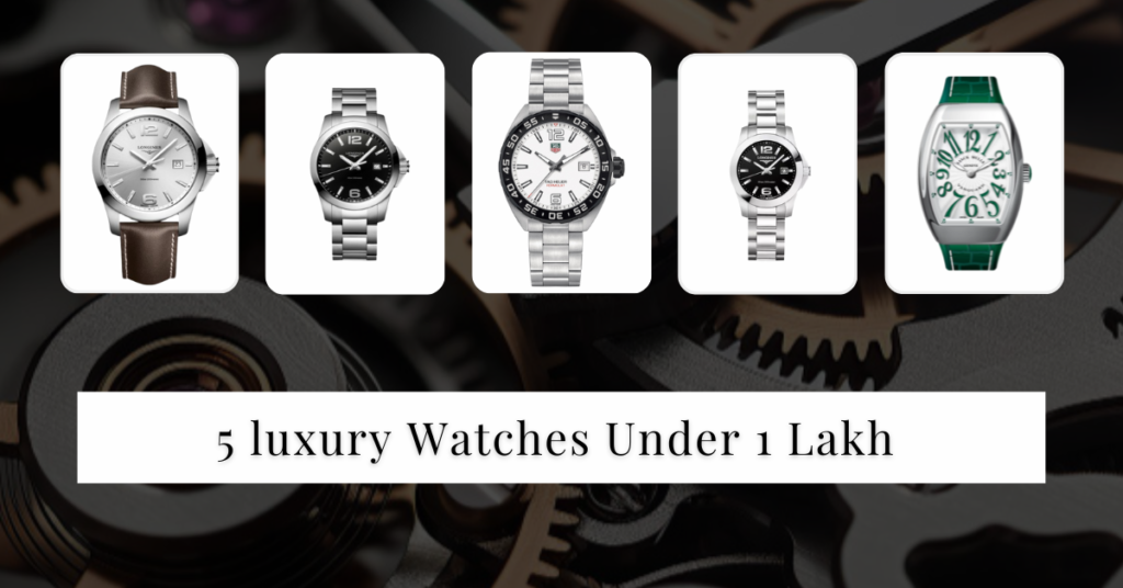 5 luxury Watches Under 1 Lakh