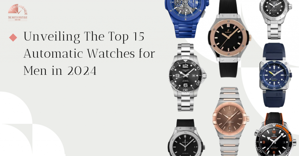 Unveiling The Top 15 Automatic Watches for Men in 2024