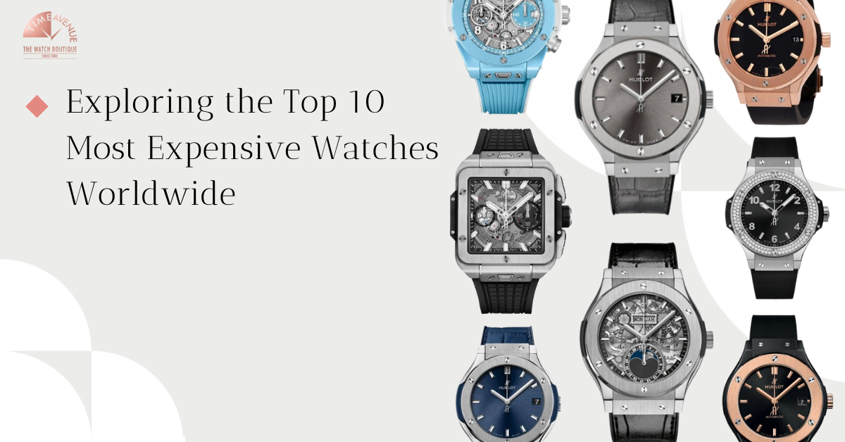 Exploring the Top 10 Most Expensive Watches Worldwide