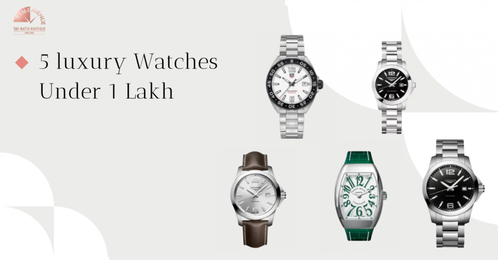 5 luxury Watches Under 1 Lakh