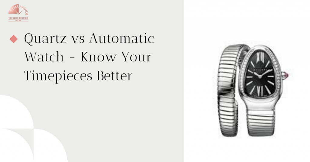 Quartz vs Automatic Watch - Know Your Timepieces Better