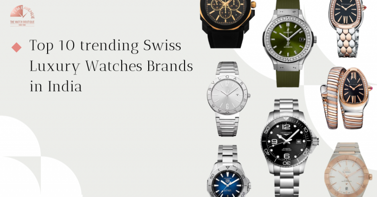 Top 10 trending Swiss Luxury Watches Brands in India