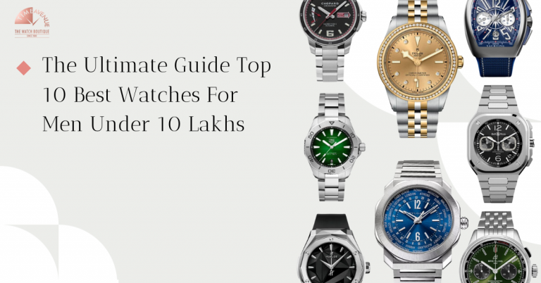 The Ultimate Guide Top 10 Best Watches For Men Under 10 Lakhs