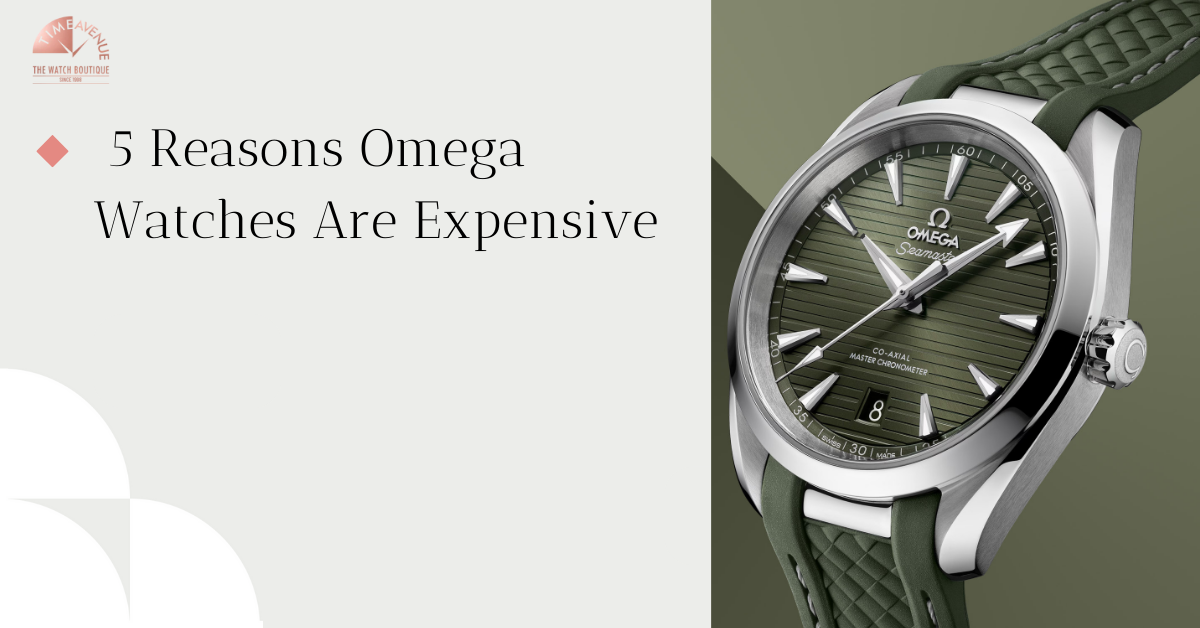 5 Reasons Omega Watches Are Expensive